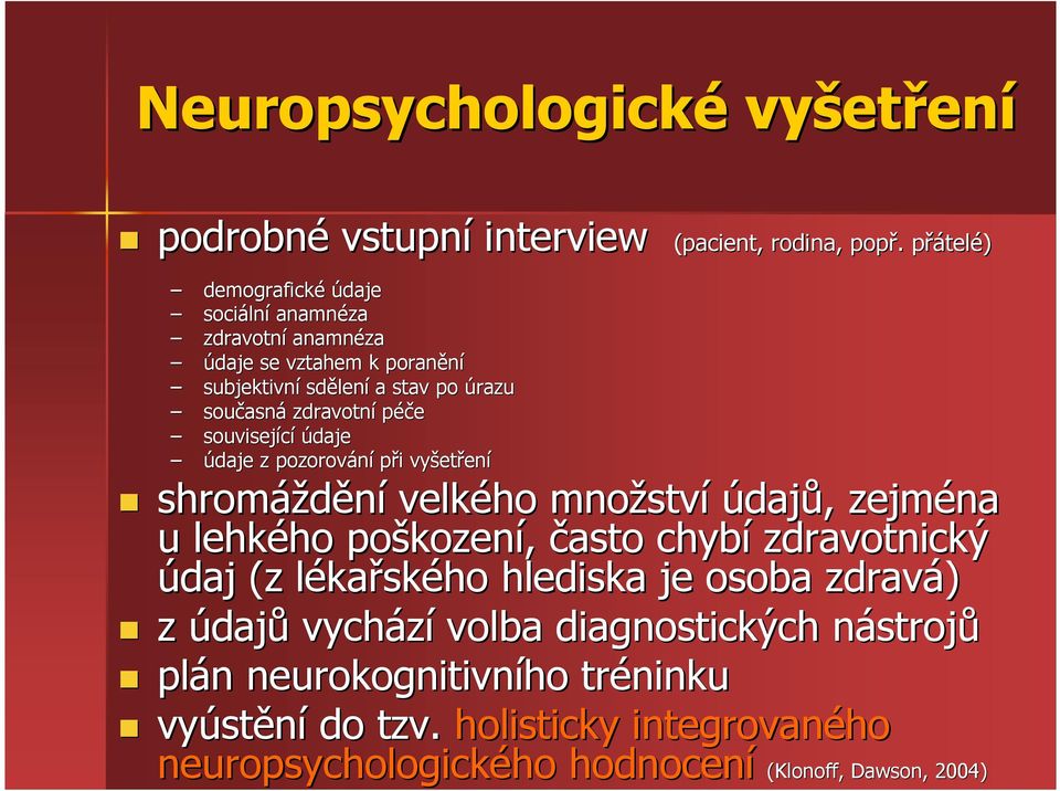 zdravotní péče související údaje údaje z pozorování při i vyšet etření shromáždění velkého množstv ství údajů,, zejména u lehkého ho poškozen kození, často chybí