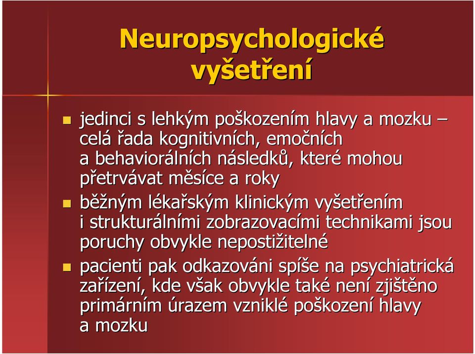 strukturáln lními zobrazovacími technikami jsou poruchy obvykle nepostižiteln itelné pacienti pak odkazováni spíš íše e