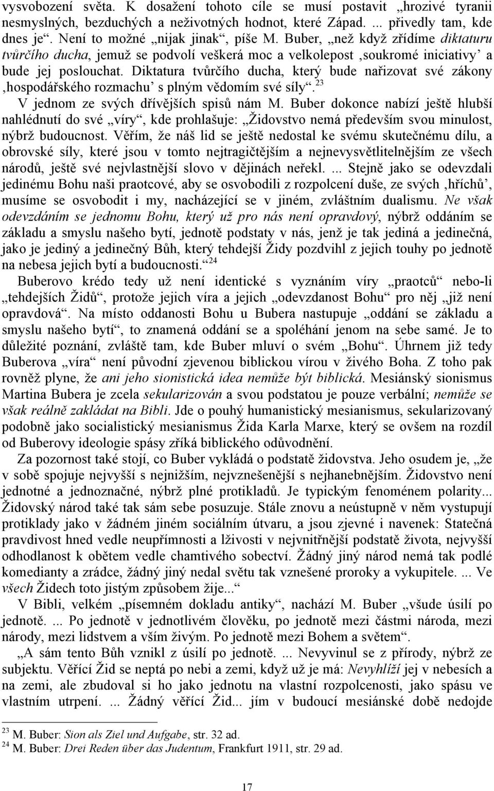 Diktatura tvůrčího ducha, který bude nařizovat své zákony hospodářského rozmachu s plným vědomím své síly. 23 V jednom ze svých dřívějších spisů nám M.