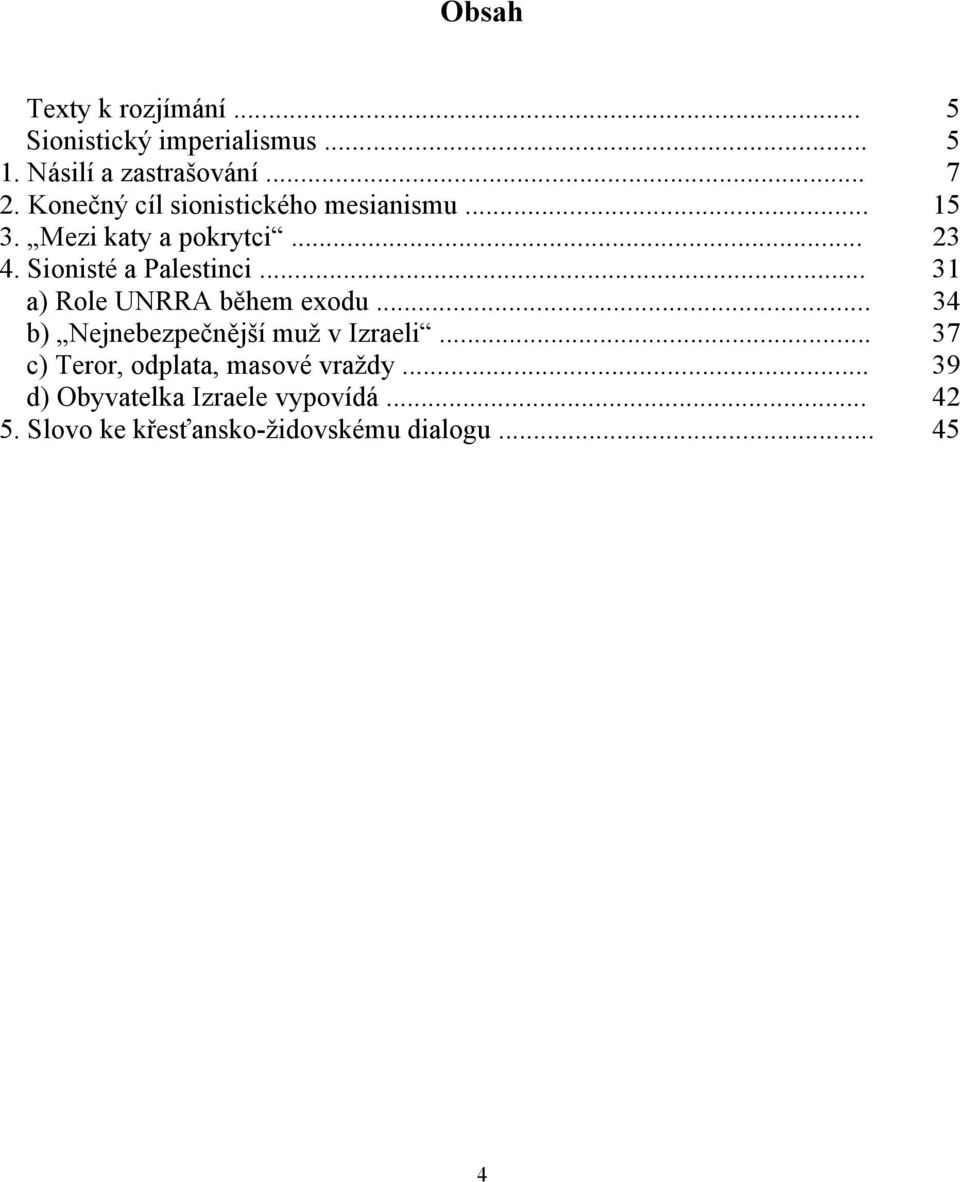 .. 31 a) Role UNRRA během exodu... 34 b) Nejnebezpečnější muž v Izraeli.