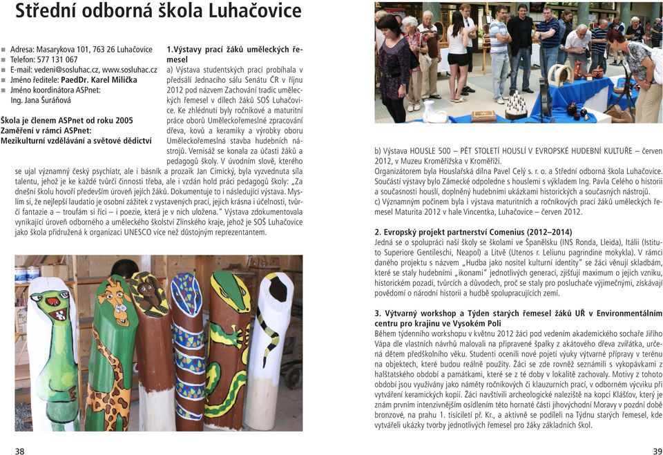 Karel Milička předsálí Jednacího sálu Senátu ČR v říjnu 2012 pod názvem Zachování tradic uměleckých řemesel v dílech žáků SOŠ Luhačovi- Ing. Jana Šuráňová ce.