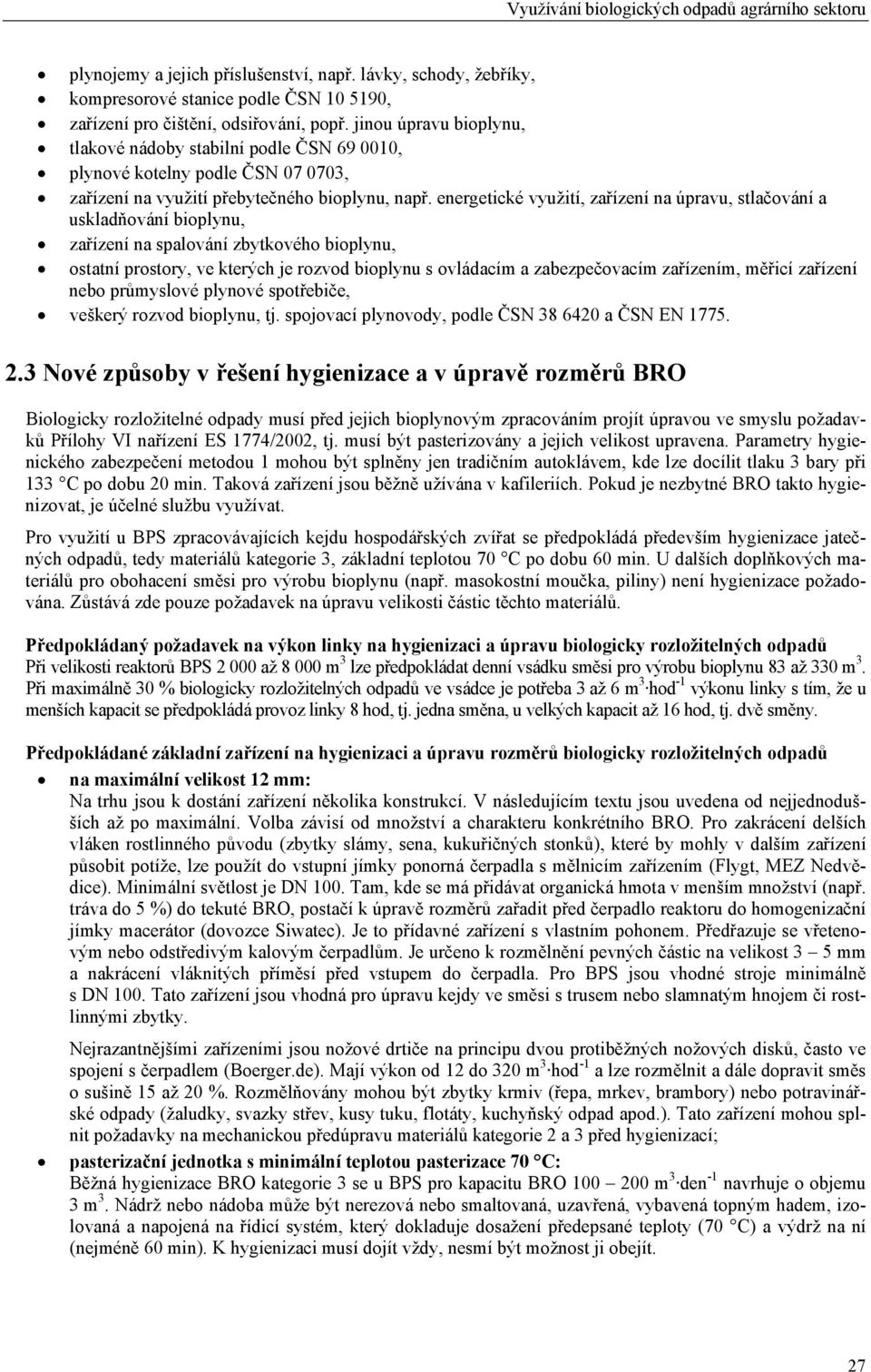 energetické využití, zařízení na úpravu, stlačování a uskladňování bioplynu, zařízení na spalování zbytkového bioplynu, ostatní prostory, ve kterých je rozvod bioplynu s ovládacím a zabezpečovacím