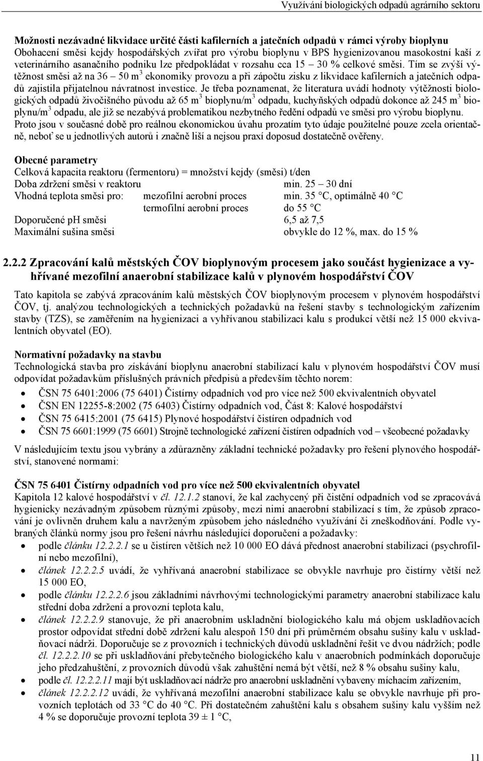 Tím se zvýší výtěžnost směsi až na 36 50 m 3 ekonomiky provozu a při zápočtu zisku z likvidace kafilerních a jatečních odpadů zajistila přijatelnou návratnost investice.