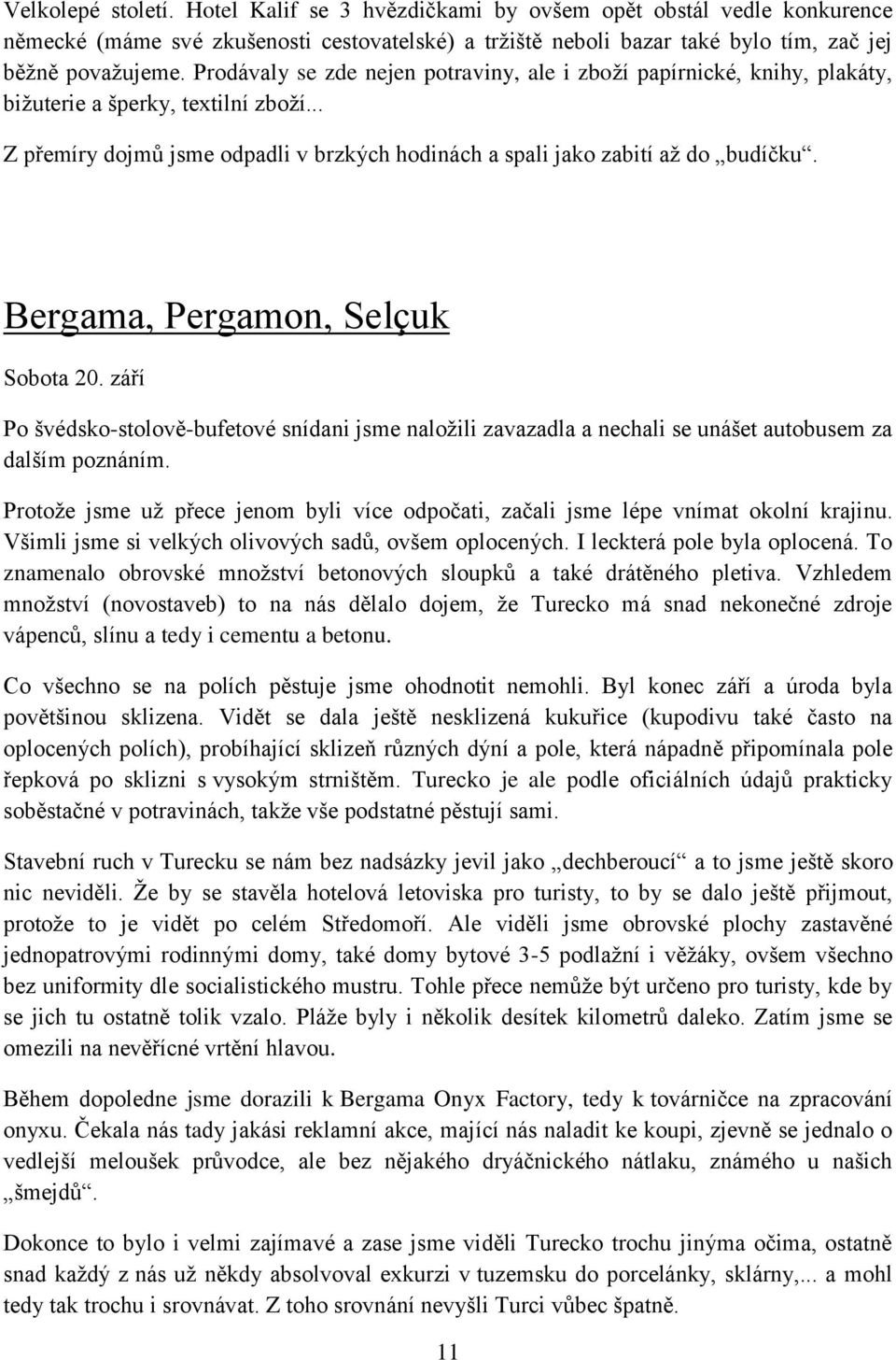 Bergama, Pergamon, Selçuk Sobota 20. září Po švédsko-stolově-bufetové snídani jsme naložili zavazadla a nechali se unášet autobusem za dalším poznáním.