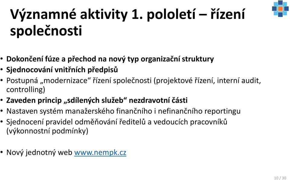 předpisů Postupná modernizace řízení společnosti (projektové řízení, interní audit, controlling) Zaveden princip