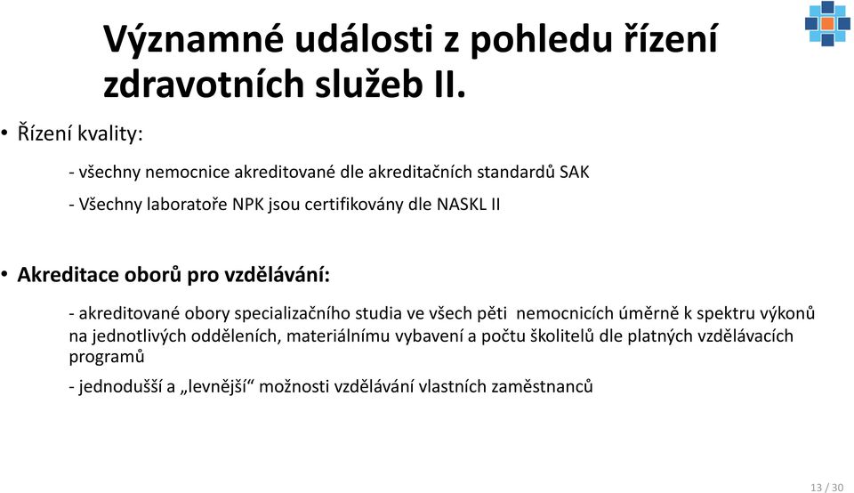 Akreditace oborů pro vzdělávání: - akreditované obory specializačního studia ve všech pěti nemocnicích úměrně k spektru