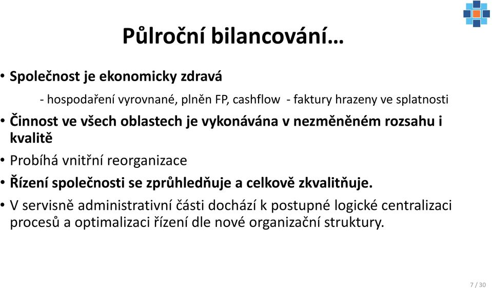 vnitřní reorganizace Řízení společnosti se zprůhledňuje a celkově zkvalitňuje.