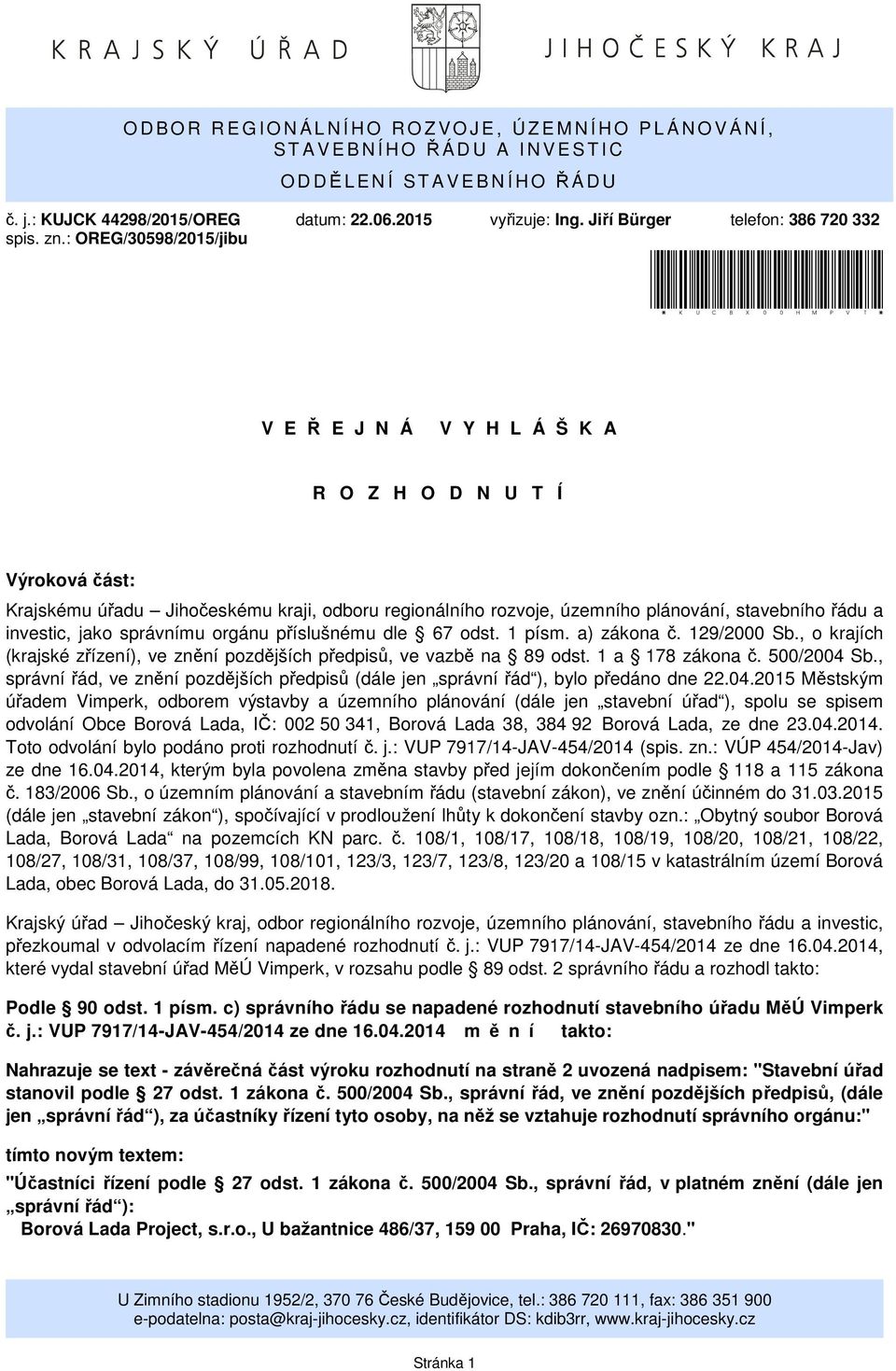 : OREG/30598/2015/jibu *KUCBX00HMPVT* V E Ř E J N Á V Y H L Á Š K A R O Z H O D N U T Í Výroková část: Krajskému úřadu Jihočeskému kraji, odboru regionálního rozvoje, územního plánování, stavebního