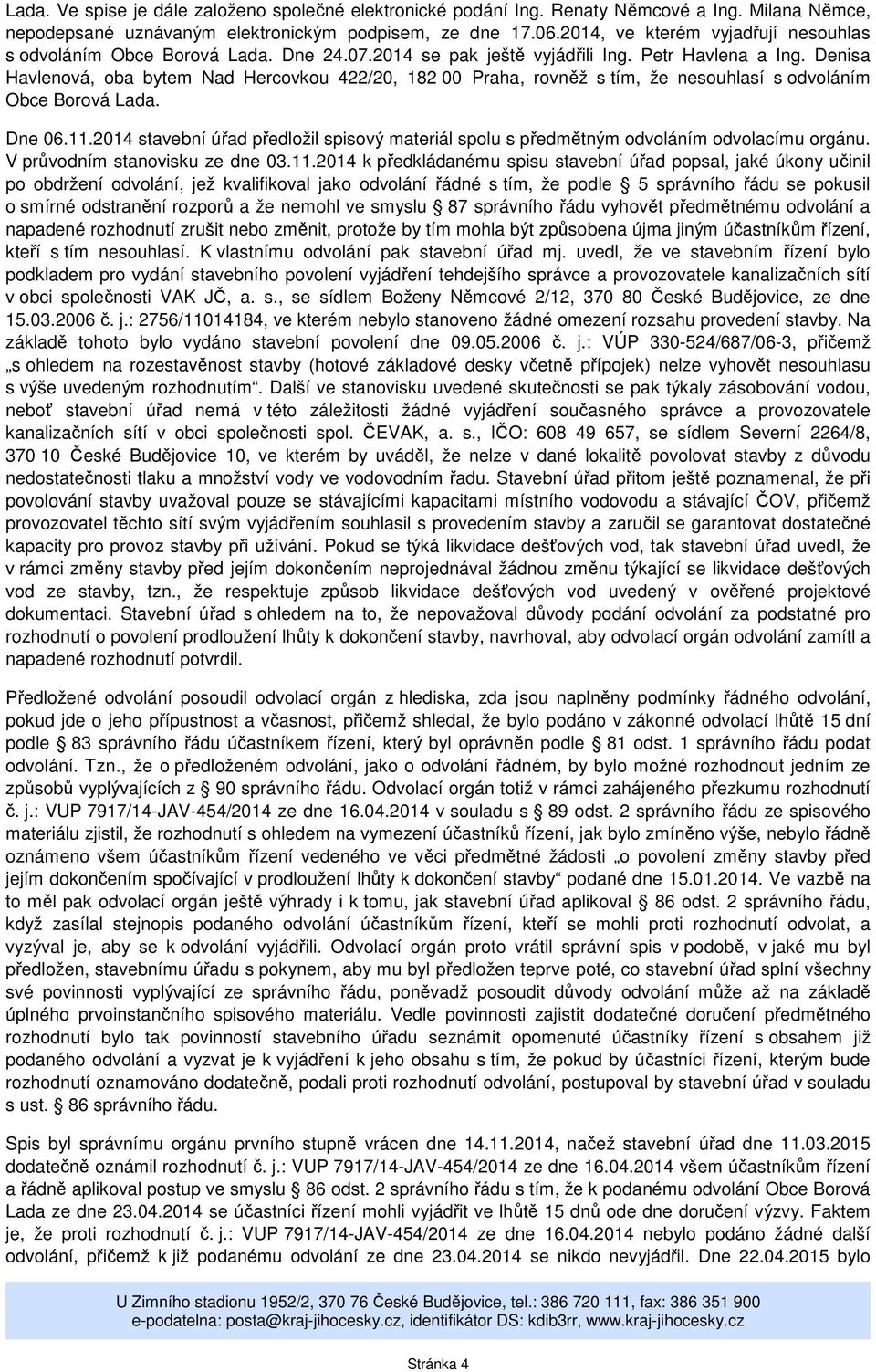 Denisa Havlenová, oba bytem Nad Hercovkou 422/20, 182 00 Praha, rovněž s tím, že nesouhlasí s odvoláním Obce Borová Lada. Dne 06.11.
