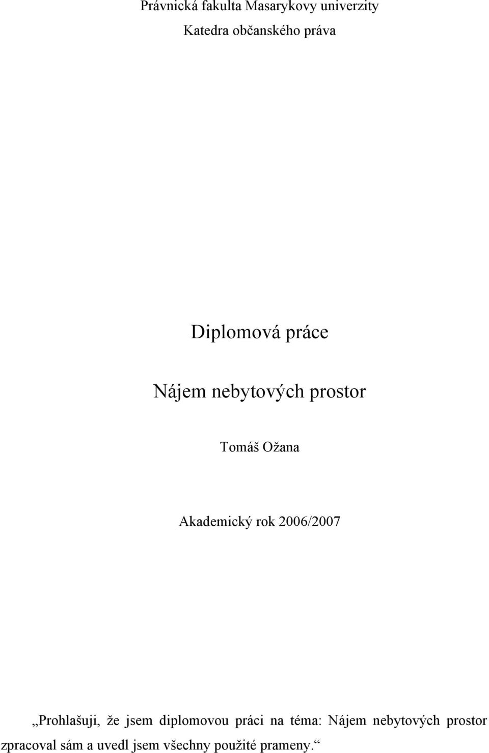 rok 2006/2007 Prohlašuji, že jsem diplomovou práci na téma: Nájem