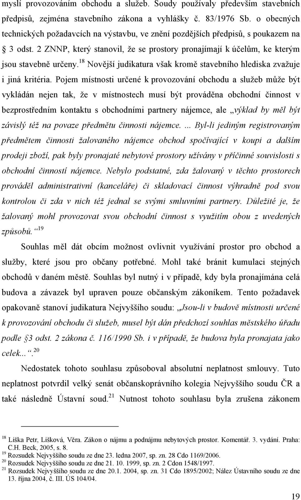 18 Novější judikatura však kromě stavebního hlediska zvažuje i jiná kritéria.