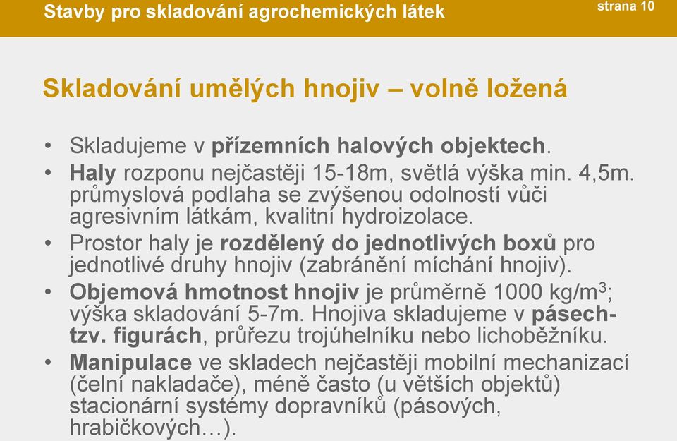 Prostor haly je rozdělený do jednotlivých boxů pro jednotlivé druhy hnojiv (zabránění míchání hnojiv).