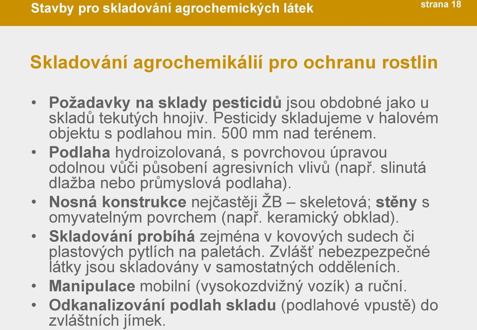 slinutá dlažba nebo průmyslová podlaha). Nosná konstrukce nejčastěji ŽB skeletová; stěny s omyvatelným povrchem (např. keramický obklad).