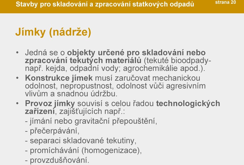 Konstrukce jímek musí zaručovat mechanickou odolnost, nepropustnost, odolnost vůči agresivním vlivům a snadnou údržbu.