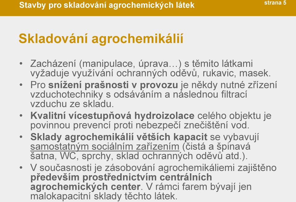 Kvalitní vícestupňová hydroizolace celého objektu je povinnou prevencí proti nebezpečí znečištění vod.