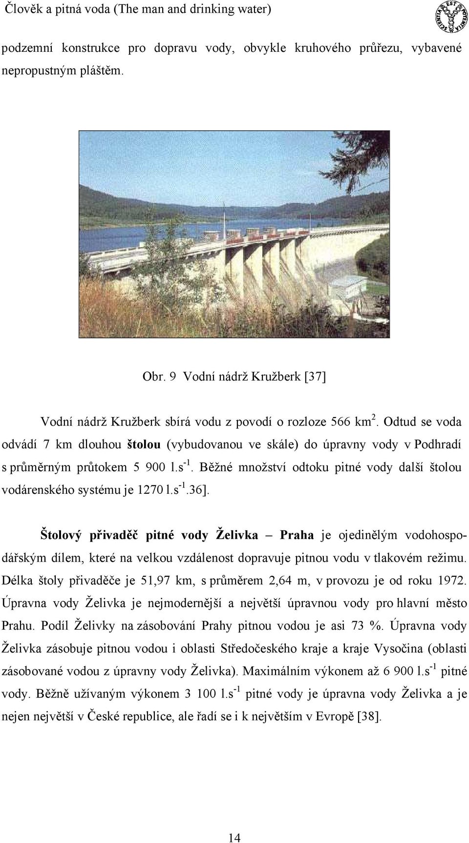 Běžné množství odtoku pitné vody další štolou vodárenského systému je 1270 l.s -1.36].