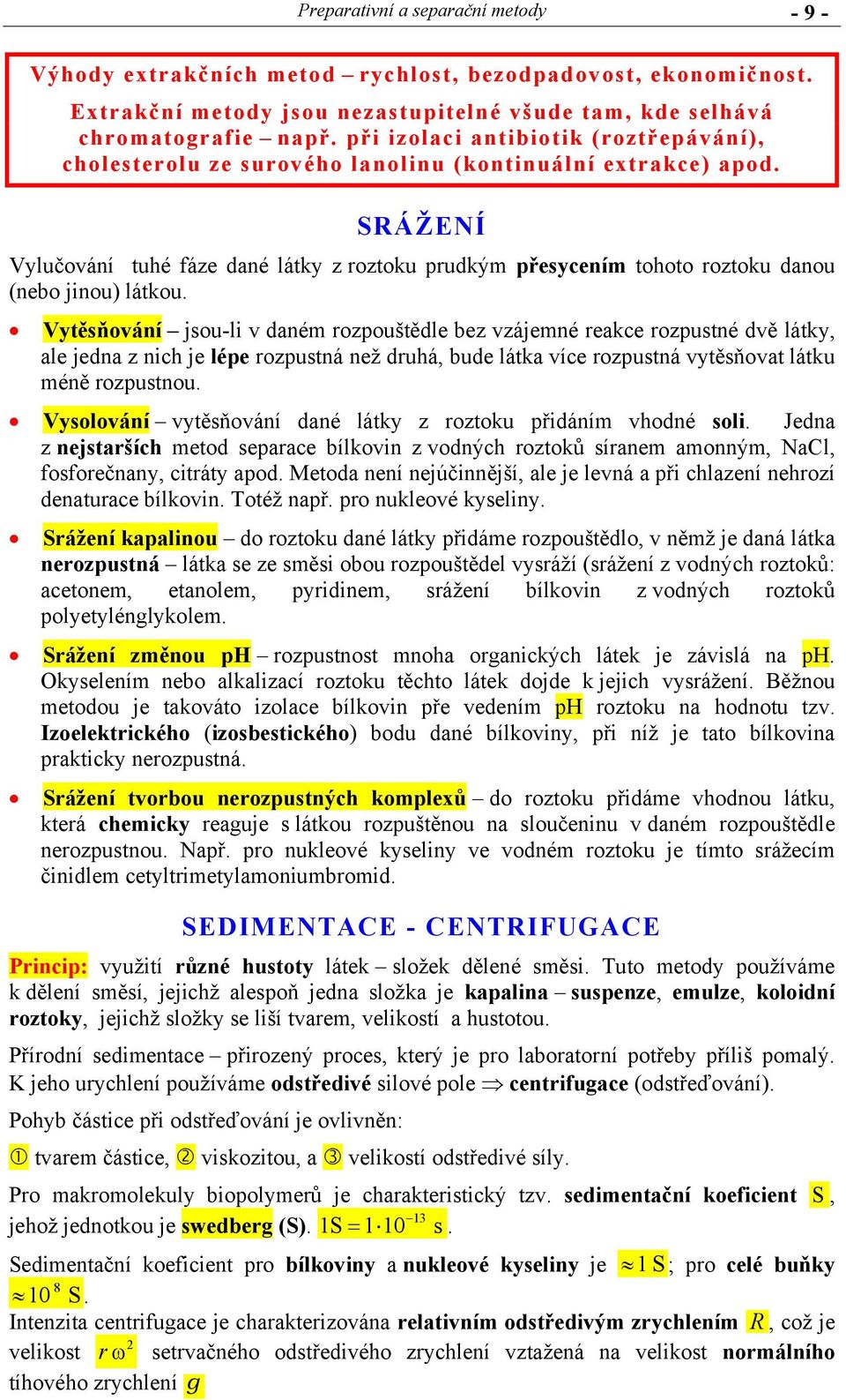 SRÁŽENÍ Vylučování tuhé fáze dané látky z roztoku prudkým přesycením tohoto roztoku danou (nebo jinou) látkou.