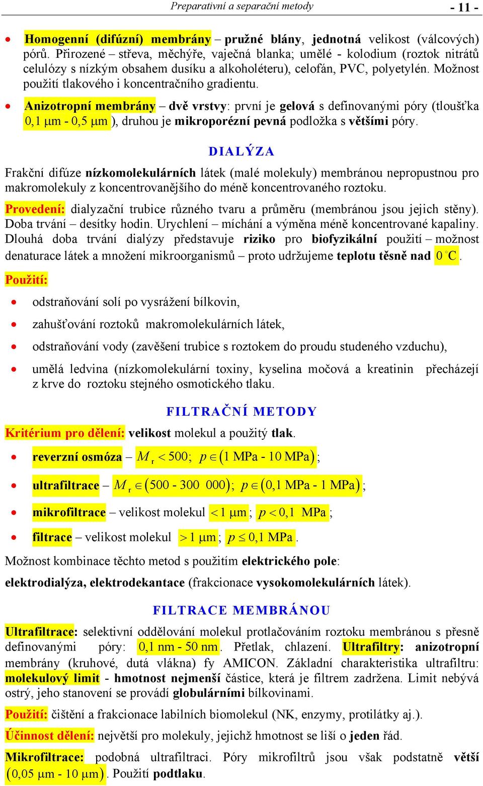 ožnost použití tlakového i koncentračního gradientu.