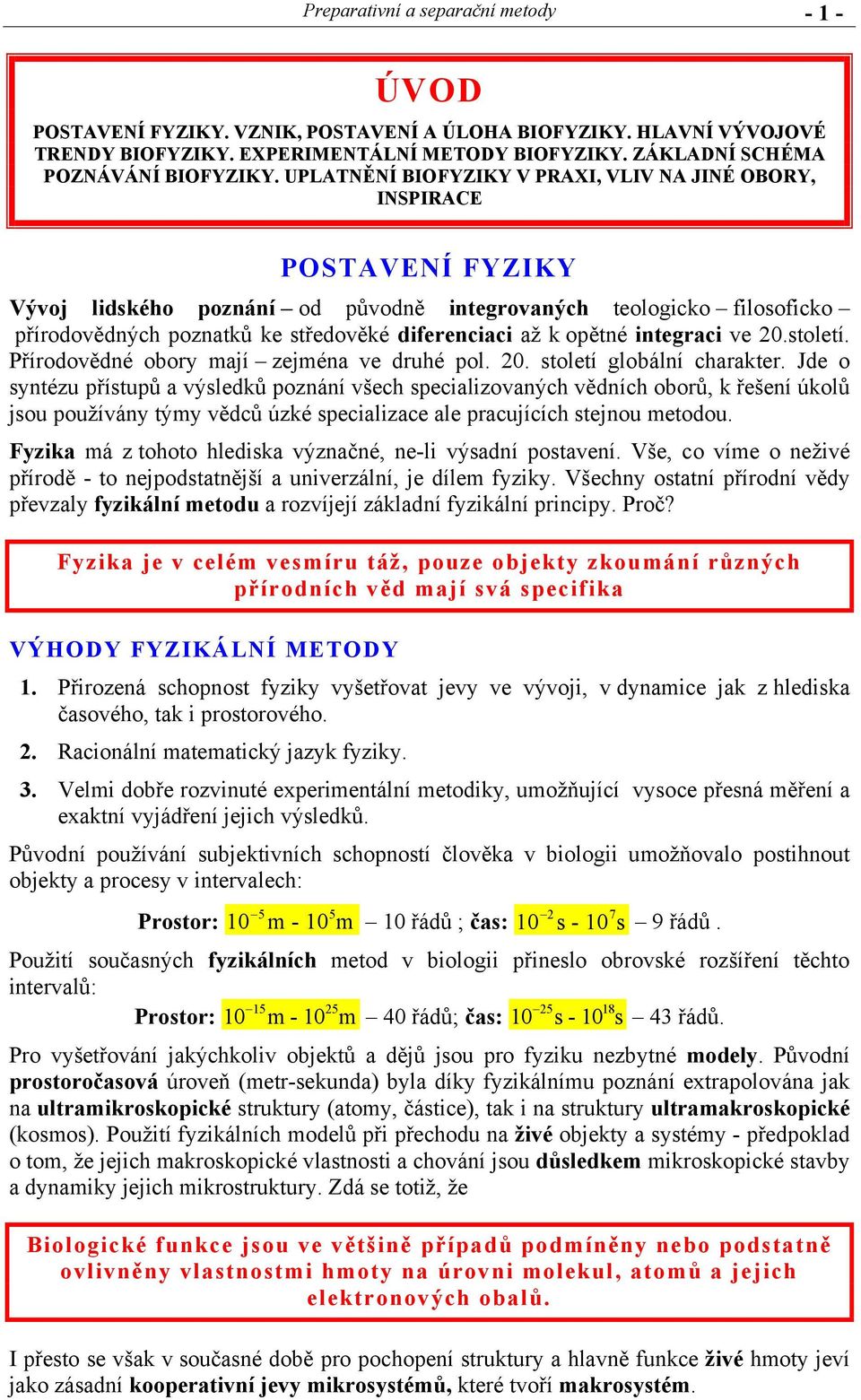 až k opětné integraci ve 0.století. Přírodovědné obory mají zejména ve druhé pol. 0. století globální charakter.