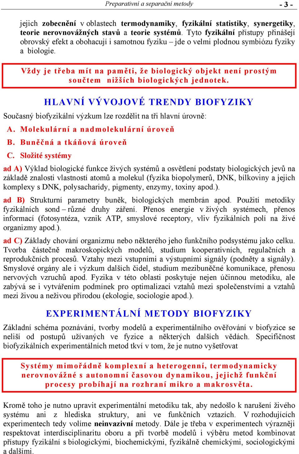 Vždy je třeba mít na paměti, že biologický objekt není prostým součtem nižších biologických jednotek.