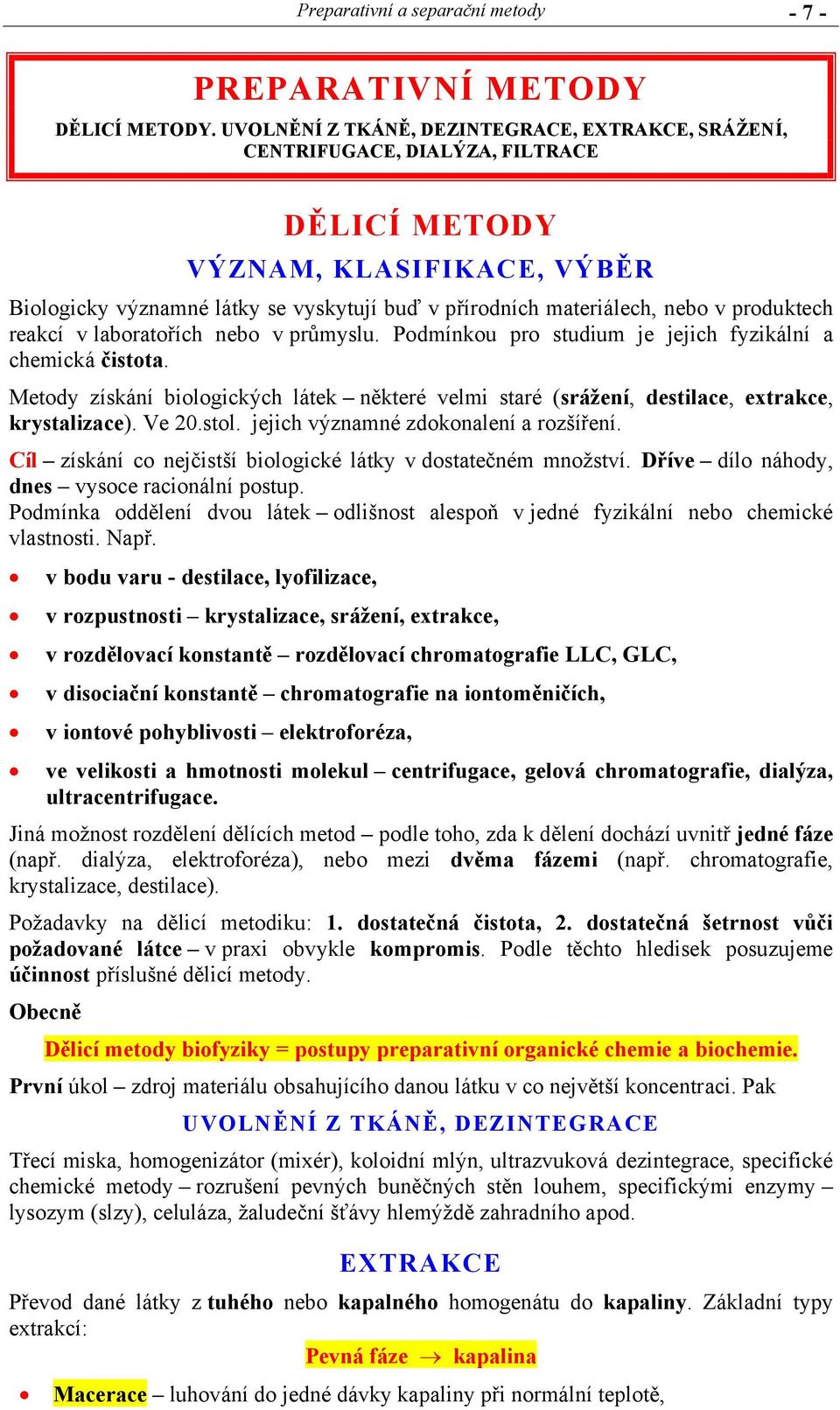 produktech reakcí v laboratořích nebo v průmyslu. Podmínkou pro studium je jejich fyzikální a chemická čistota.