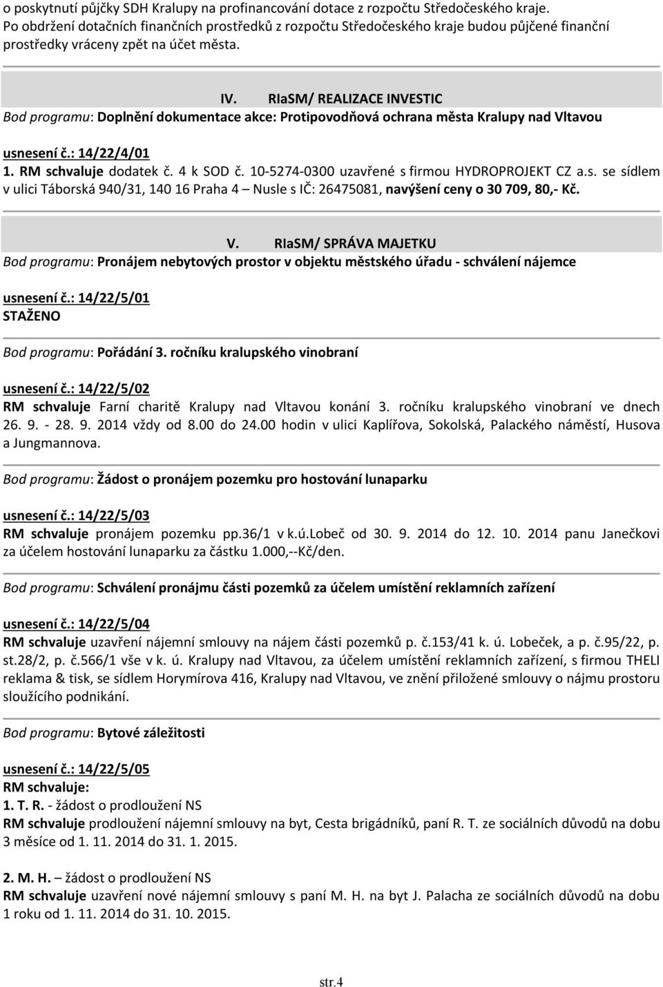 RIaSM/ REALIZACE INVESTIC Bod programu: Doplnění dokumentace akce: Protipovodňová ochrana města Kralupy nad Vltavou usnesení č.: 14/22/4/01 1. RM schvaluje dodatek č. 4 k SOD č.