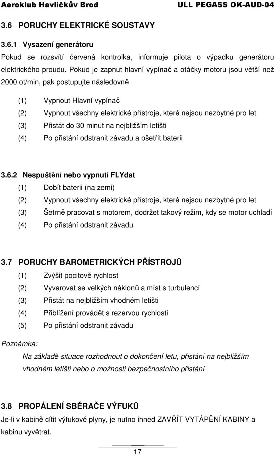 (3) Přistát do 30 minut na nejbližším letišti (4) Po přistání odstranit závadu a ošetřit baterii 3.6.