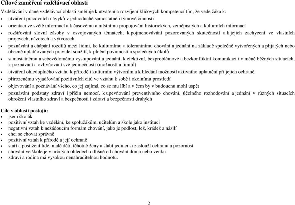 pozorovaných skutečností a k jejich zachycení ve vlastních projevech, názorech a výtvorech poznávání a chápání rozdílů mezi lidmi, ke kulturnímu a tolerantnímu chování a jednání na základě společně