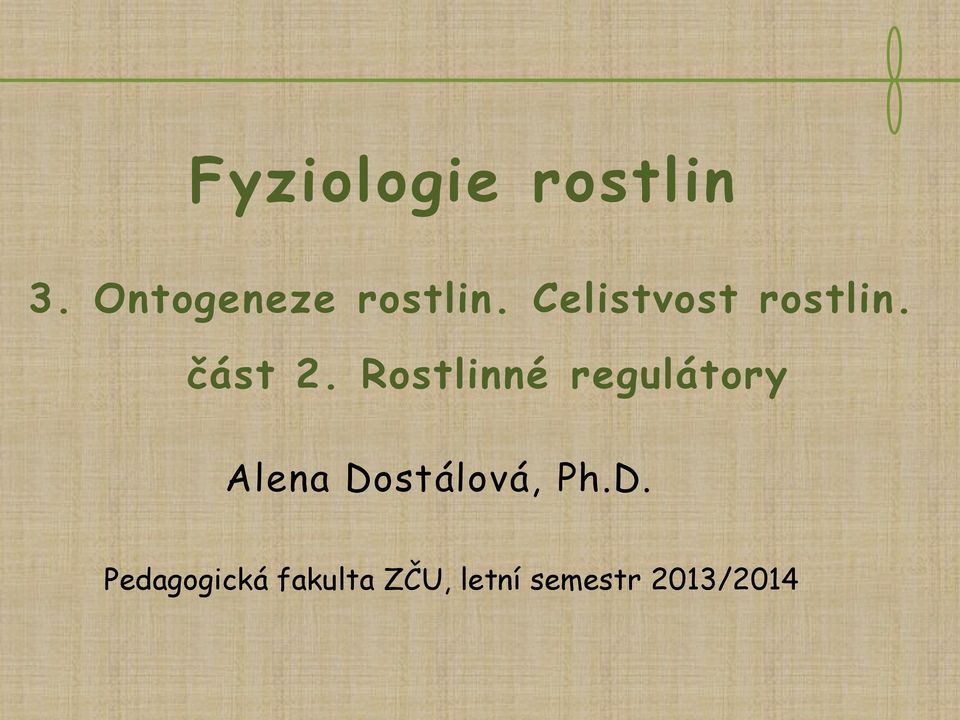 Rostlinné regulátory Alena Dostálová, Ph.