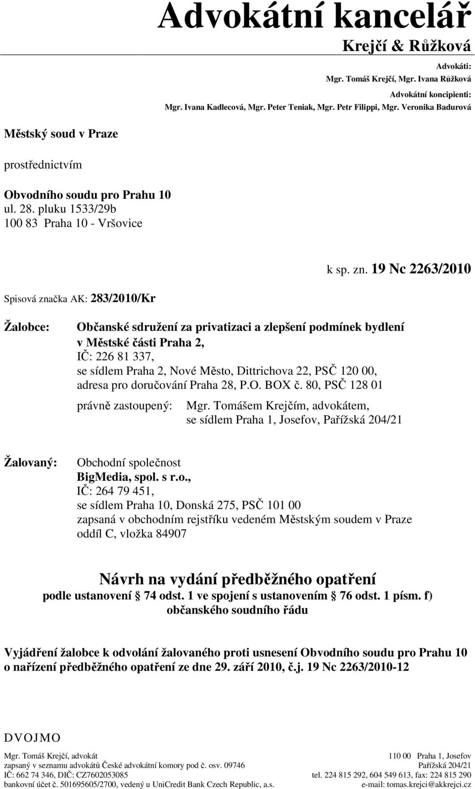 19 Nc 2263/2010 Spisová značka AK: 283/2010/Kr Žalobce: Občanské sdružení za privatizaci a zlepšení podmínek bydlení v Městské části Praha 2, IČ: 226 81 337, se sídlem Praha 2, Nové Město,