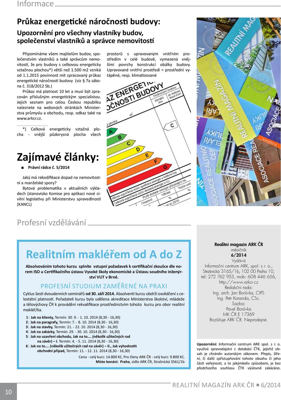 318/2012 Sb.) Průkaz má platnost 10 let a musí být zpracován příslušným energetickým specialistou.