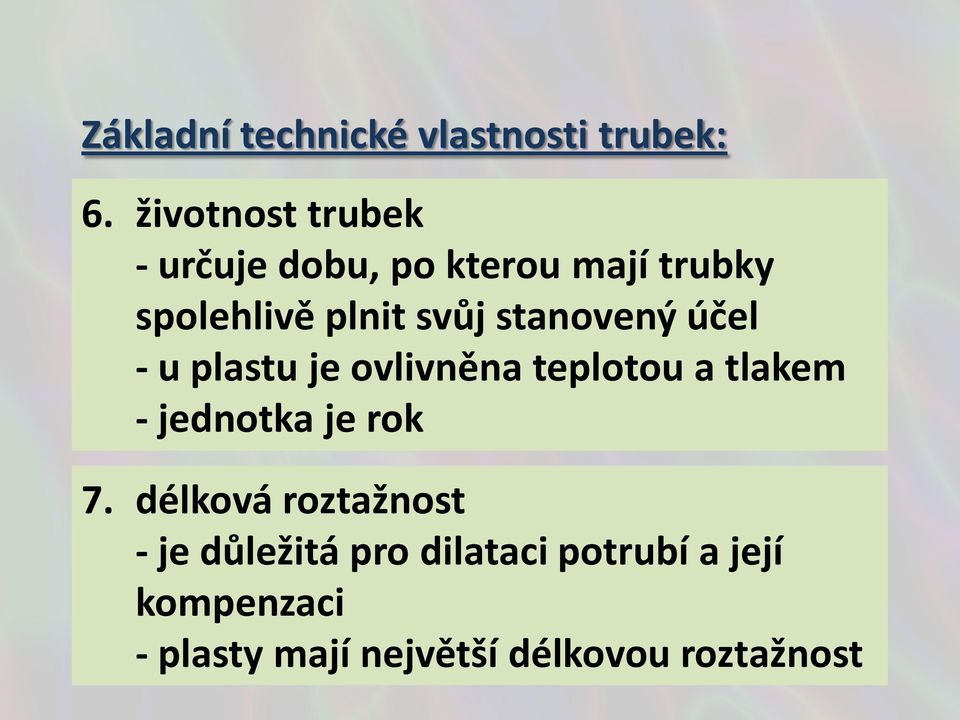 stanovený účel - u plastu je ovlivněna teplotou a tlakem - jednotka je rok 7.