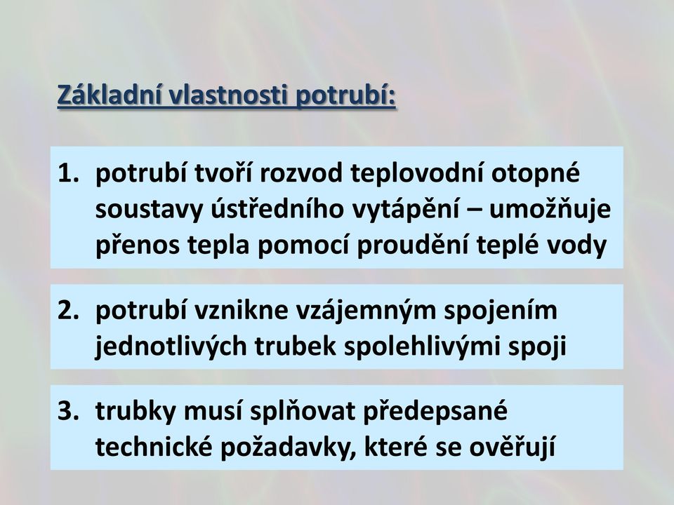 umožňuje přenos tepla pomocí proudění teplé vody 2.