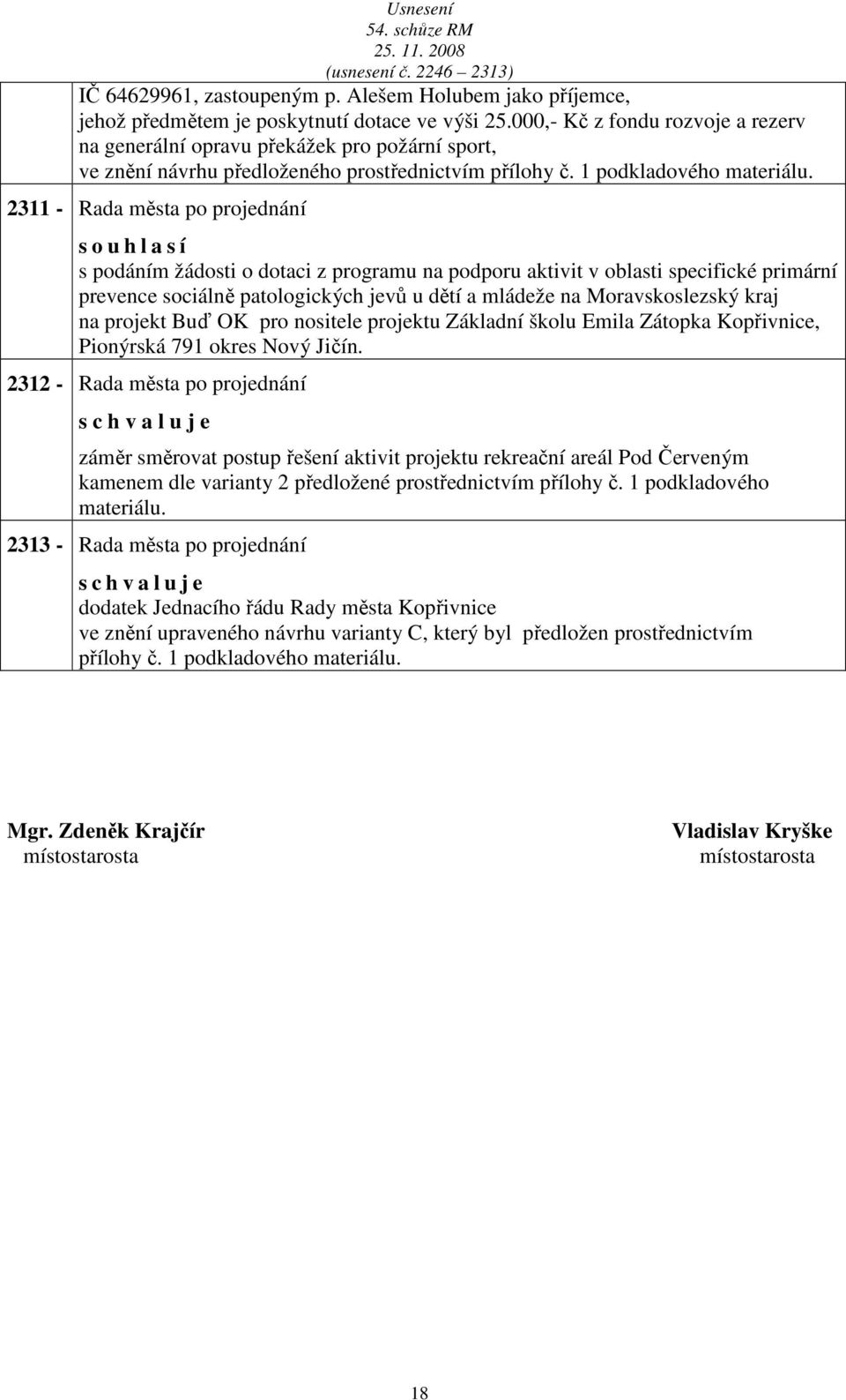 2311 - Rd měst po projednání s o u h l s í s podáním žádosti o dotci z progrmu n podporu ktivit v oblsti specifické primární prevence sociálně ptologických jevů u dětí mládeže n Morvskoslezský krj n