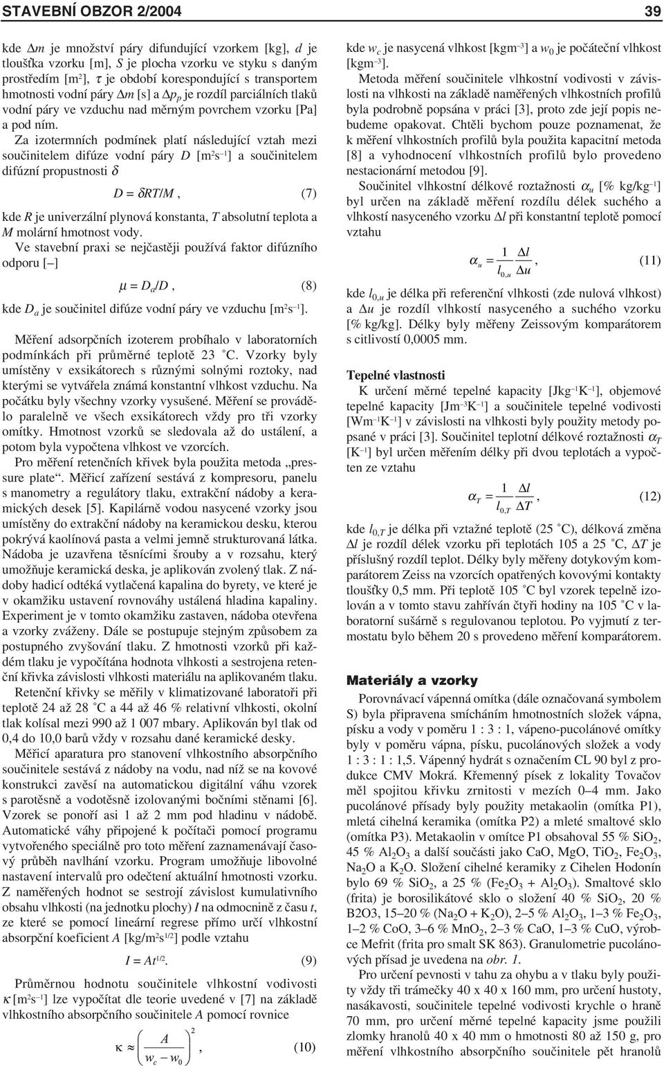 Za izotermních podmínek platí následující vztah mezi součinitelem difúze vodní páry D [m 2 s 1 ] a součinitelem difúzní propustnosti δ D = δrt/m, (7) kde R je univerzální plynová konstanta, T