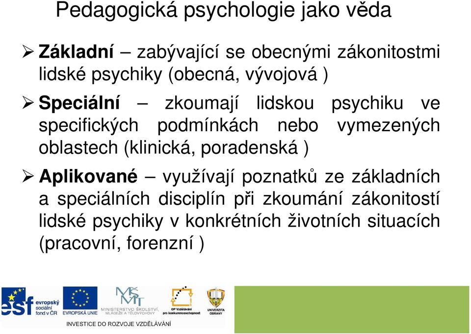 vymezených oblastech (klinická, poradenská ) Aplikované využívají poznatků ze základních a