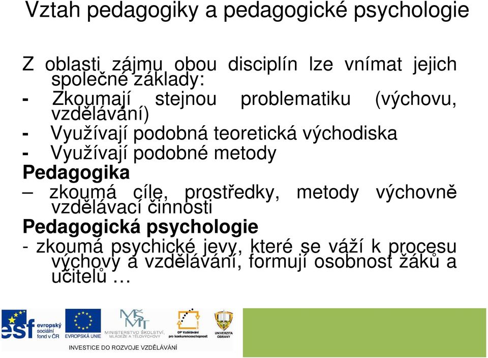 Využívají podobné metody Pedagogika zkoumá cíle, prostředky, metody výchovně vzdělávacíčinnosti Pedagogická