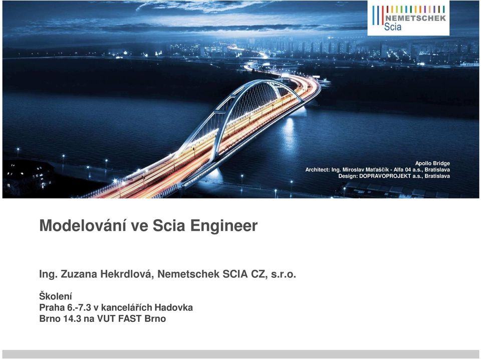 s., Bratislava a.s., Bratislava Modelování ve Scia Engineer Ing.