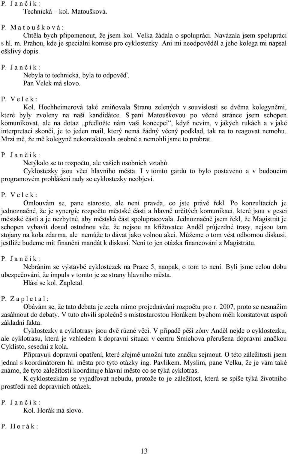 Hochheimerová také zmiňovala Stranu zelených v souvislosti se dvěma kolegyněmi, které byly zvoleny na naší kandidátce.