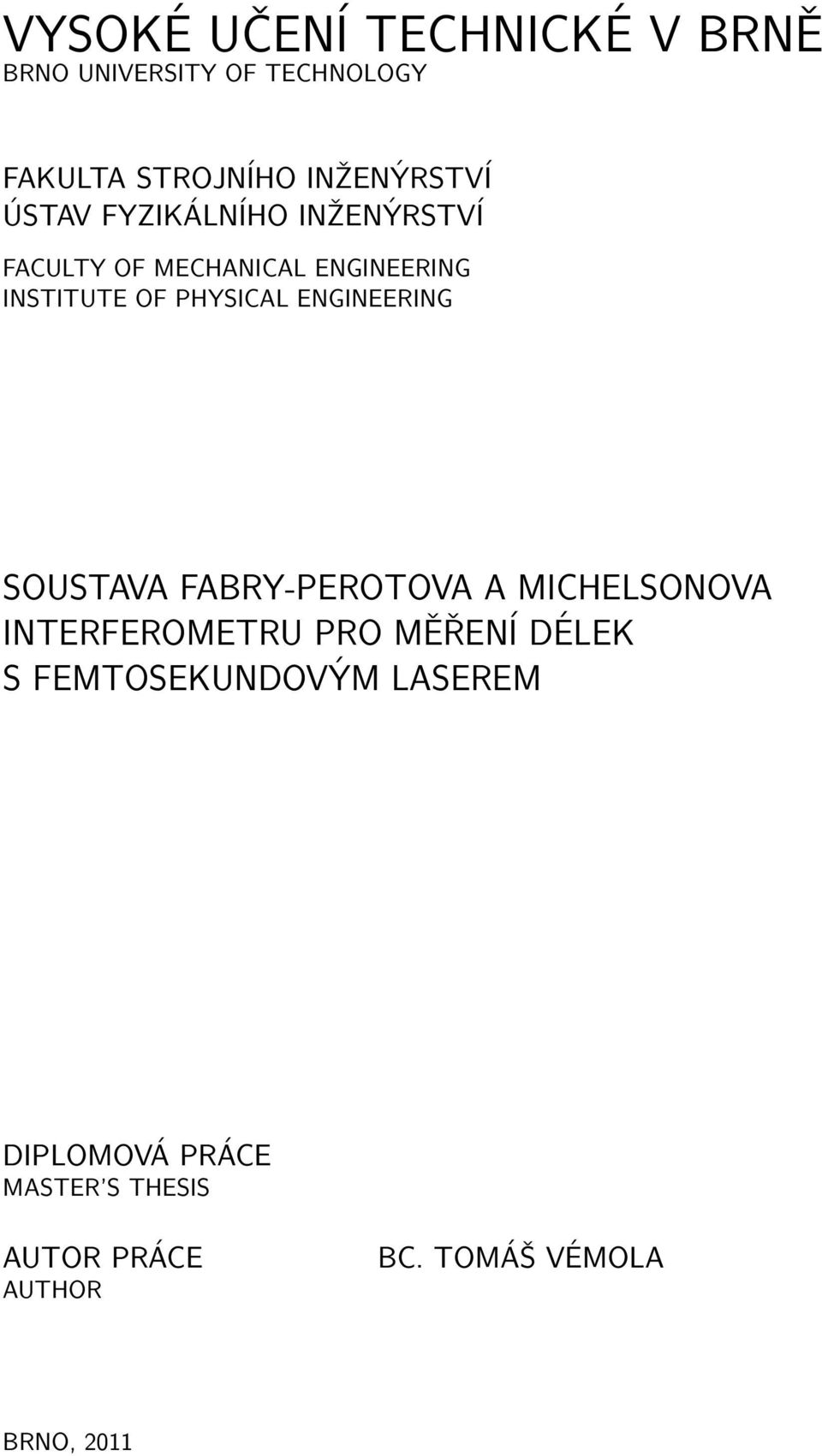 ENGINEERING SOUSTAVA FABRY-PEROTOVA A MICHELSONOVA INTERFEROMETRU PRO MĚŘENÍ DÉLEK S