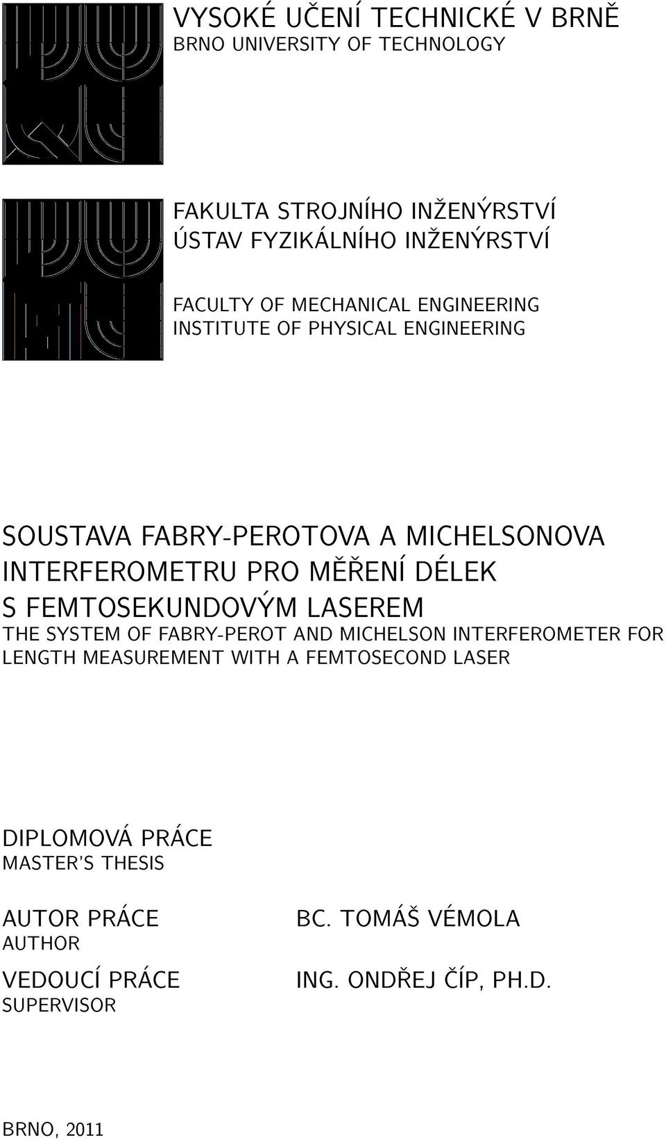 DÉLEK S FEMTOSEKUNDOVÝM LASEREM THE SYSTEM OF FABRY-PEROT AND MICHELSON INTERFEROMETER FOR LENGTH MEASUREMENT WITH A FEMTOSECOND