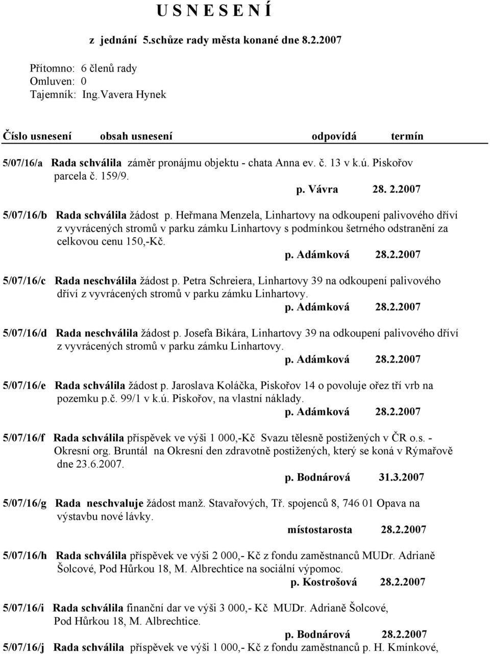 . 2.2007 5/07/16/b Rada schválila žádost p.