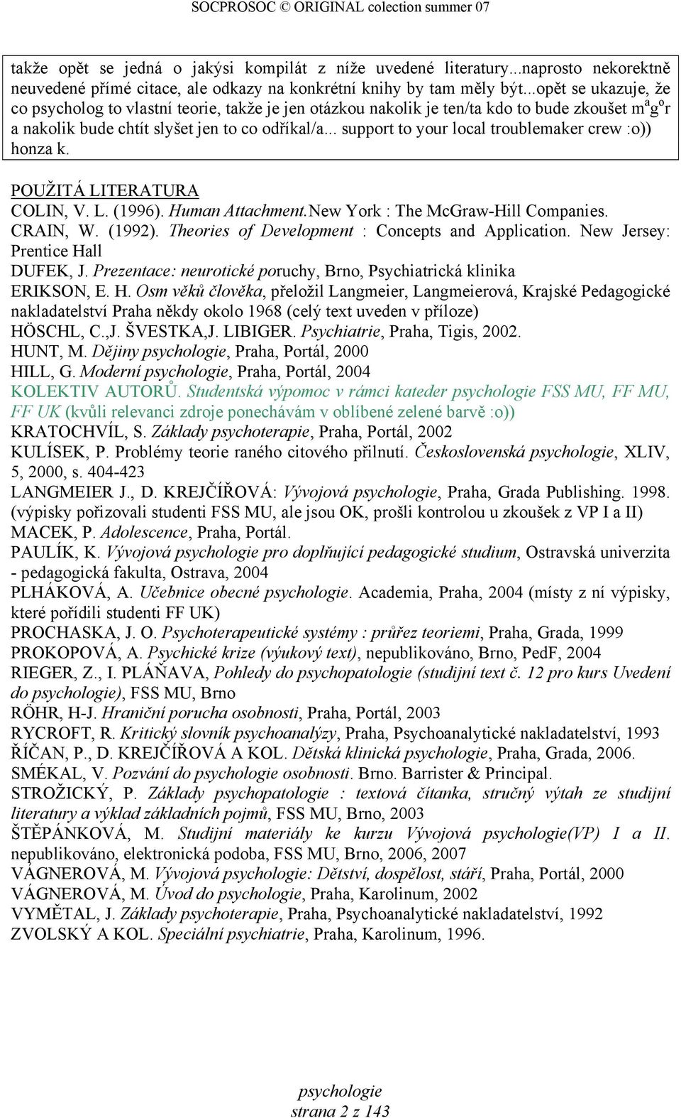 .. support to your local troublemaker crew :o)) honza k. POUŽITÁ LITERATURA COLIN, V. L. (1996). Human Attachment.New York : The McGraw-Hill Companies. CRAIN, W. (1992).