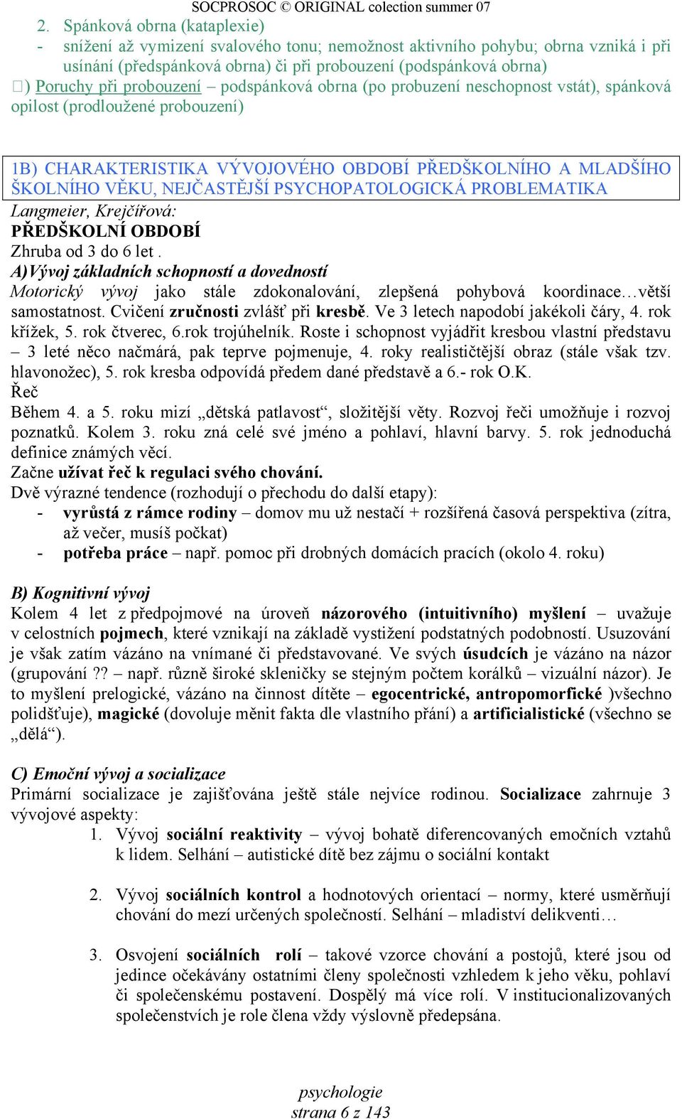 PSYCHOPATOLOGICKÁ PROBLEMATIKA Langmeier, Krejčířová: PŘEDŠKOLNÍ OBDOBÍ Zhruba od 3 do 6 let.