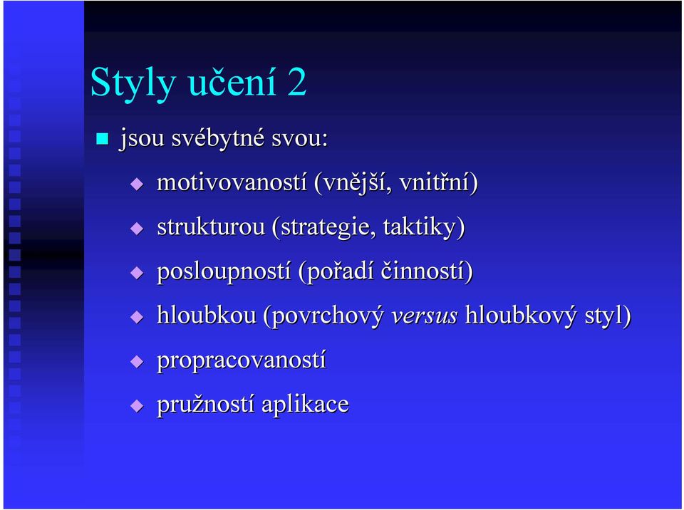 posloupností (pořad adí činností) hloubkou (povrchový