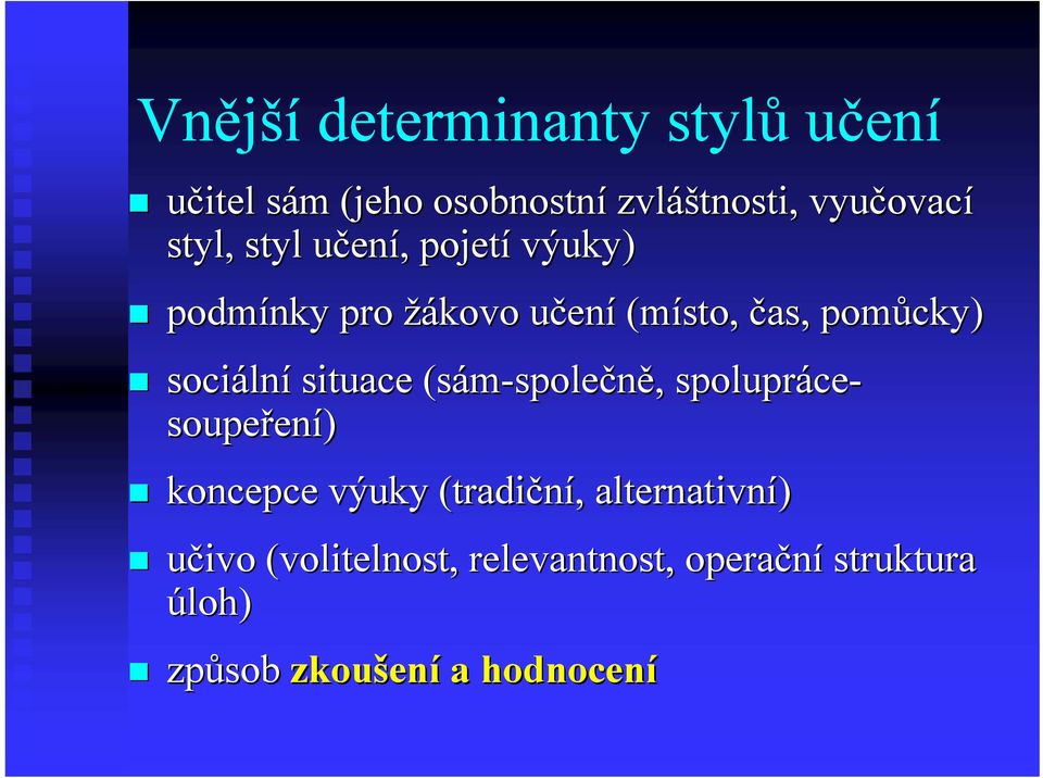 lní situace (sám-spole společně,, spolupráce ce- soupeřen ení) koncepce výuky (tradiční,,