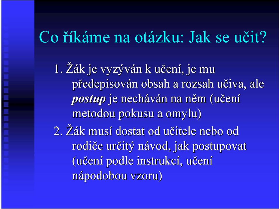 ale postup je necháván n na něm n m (učen ení metodou pokusu a omylu) 2.