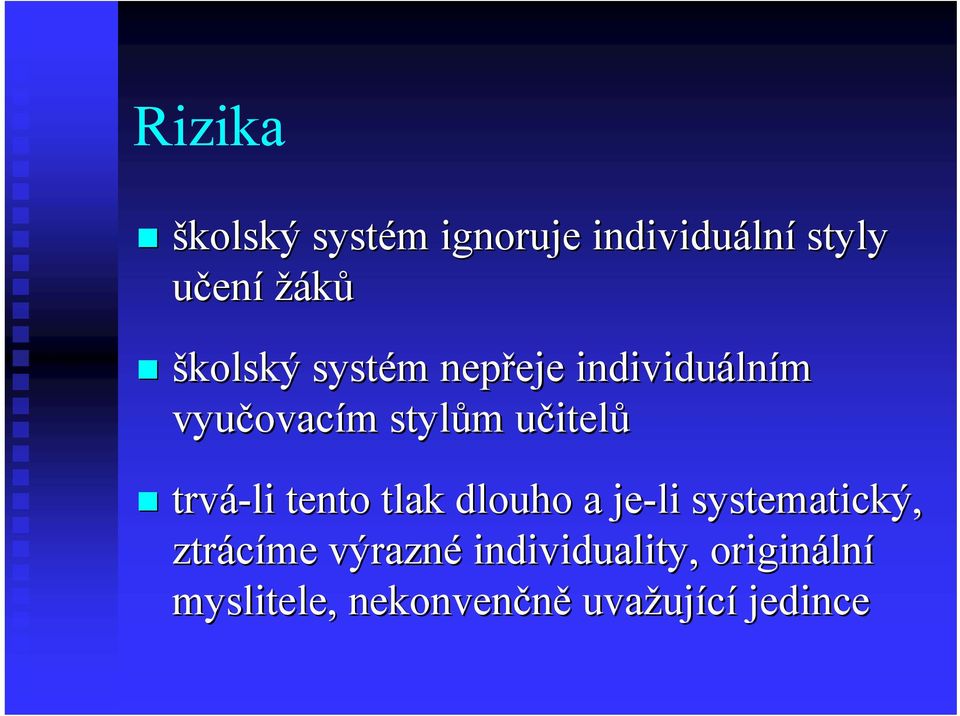 učitelu itelů trvá-li tento tlak dlouho a je-li systematický, ztrácíme