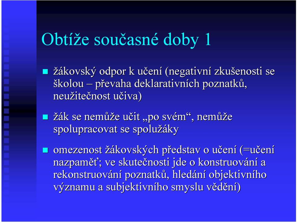 spolupracovat se spolužáky omezenost žákovských představ p o učenu ení (=učen ení nazpaměť ěť; ; ve