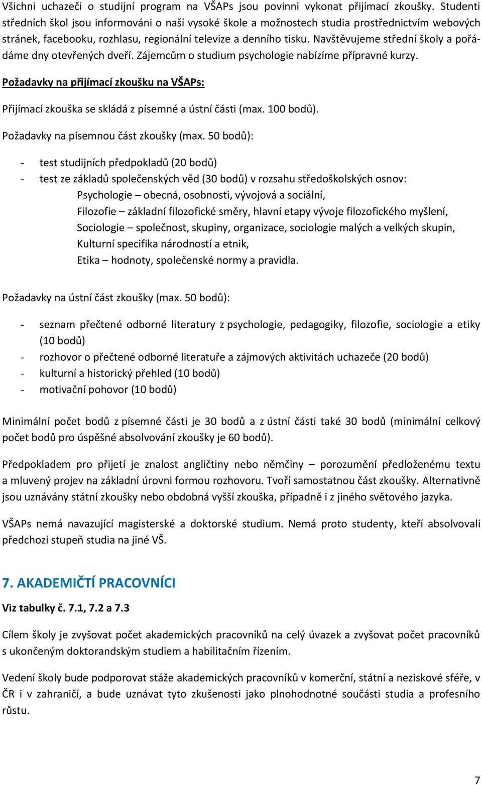 Navštěvujeme střední školy a pořádáme dny otevřených dveří. Zájemcům o psychologie nabízíme přípravné kurzy.